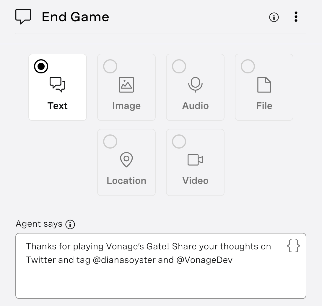 The image is a screenshot of a user interface for a messaging application, showing an "End Game" messaging node. It displays various types of message options such as Text, Image, Audio, File, Location, and Video, with the Text option highlighted. Below the message options, there's a section labeled "Agent says," followed by a text box containing the message: "Thanks for playing Vonage’s Gate! Share your thoughts on Twitter and tag @dianasoyster and @VonageDev." This implies that the agent, or chatbot, will send this message at the end of the game to encourage players to share their experience on Twitter.