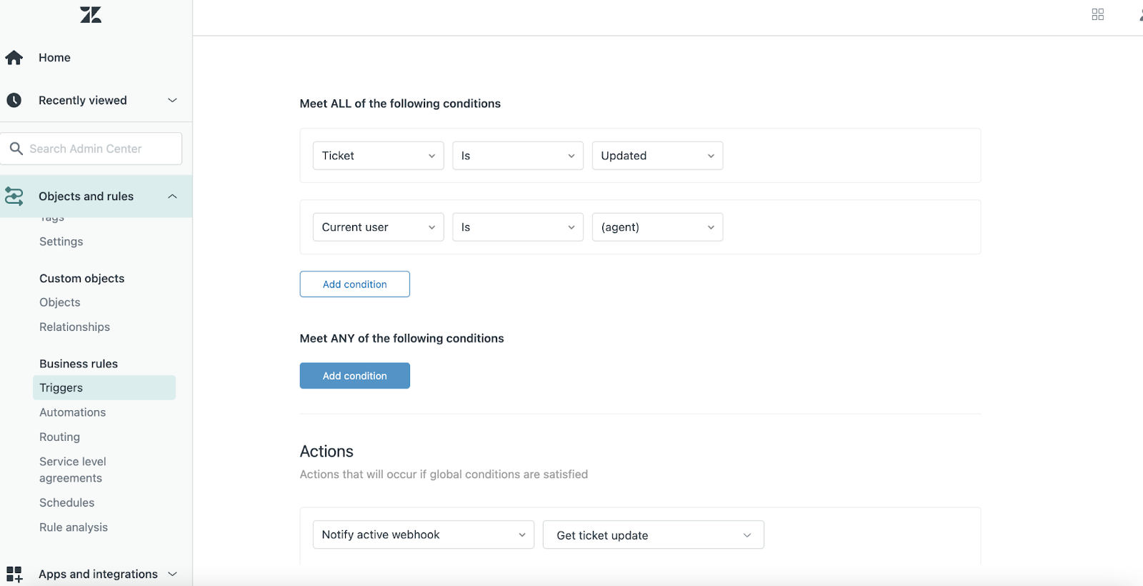 1. From Objects and rules in the left-hand menu, navigate to Business rules 2. Select Triggers 3. Choose Add a new trigger 4. Add a name to the trigger and select an appropriate category 5. Select the required conditions for the trigger. In this tutorial it is if a ticket is updated by an agent