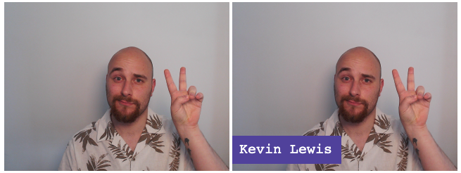 Two identical frames of a person. The right frame has the words "Kevin Lewis" shown in the bottom-left