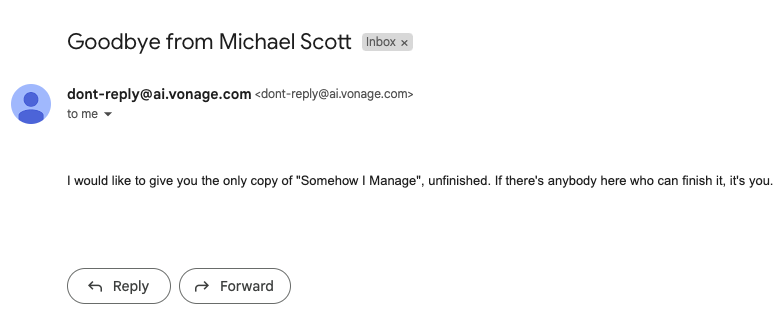 A screenshot of an email interface with the subject 'Goodbye from Michael Scott' in the inbox. The sender is 'dont-reply@ai.vonage.com'. The body of the email reads, 'I would like to give you the only copy of "Somehow I Manage", unfinished. If there's anybody here who can finish it, it's you.' Below the message, there are options to 'Reply' or 'Forward' the email.