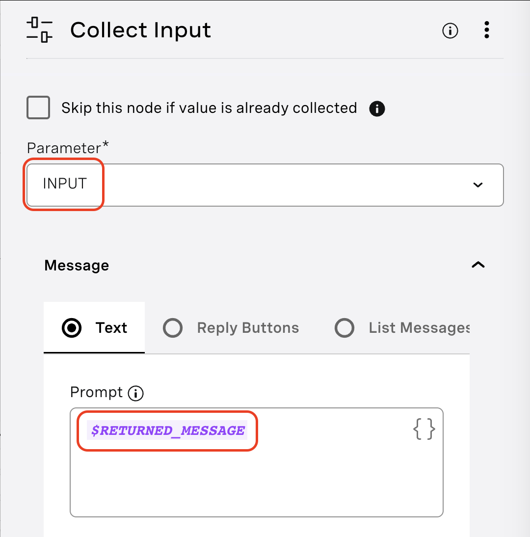 The image displays a section of a user interface for a "Collect Input" node within a chatbot or automated messaging system. It has a field marked "Parameter" with "INPUT" entered in a text box, outlined in red, indicating the parameter that will be used to store the input collected. Below that, under "Message," there is an option for "Text" selected, and a text box labeled "Prompt" contains a placeholder variable "$RETURNED_MESSAGE" within it, also outlined in red. This setup suggests that the system is configured to prompt the user for input and store their response in the "INPUT" parameter.