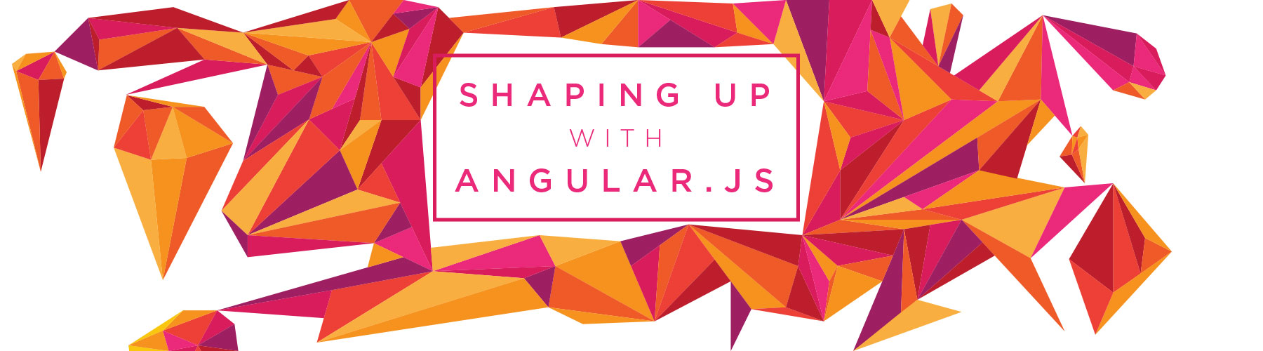 Shaping up with
Angular
