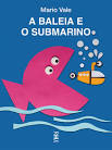 Capa do material com o título A baleia e o submarino do Autor Vale, Mario