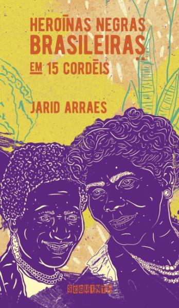 Capa do material com o título Heroínas negras brasileiras em 15 cordéis do Autor Arraes, Jarid