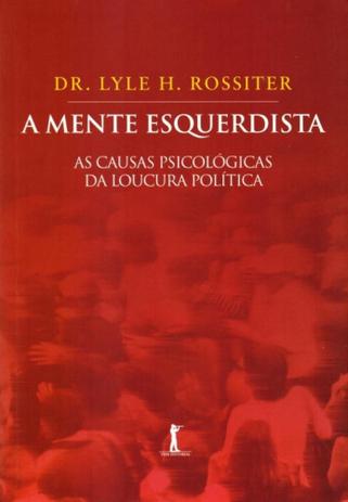 Capa do material com o título A mente esquerdista do Autor Rossiter, Lyle H.