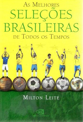 Capa do material com o título As melhores seleções brasileiras de todos os tempos do Autor Leite, Milton