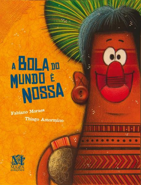 Capa do material com o título A bola do mundo é nossa do Autor Moraes, Fabiano