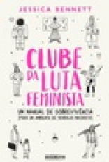 Capa do material com o título Clube da luta feminista do Autor Bennett, Jessica