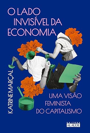 Capa do material com o título O lado invisível da economia do Autor Marçal, Katrine