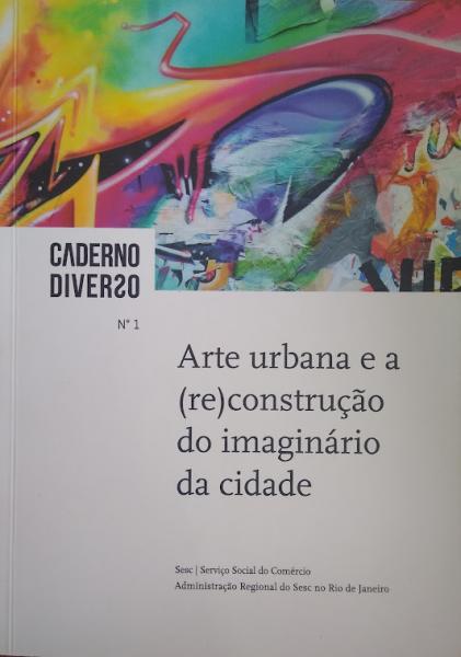 Capa do material com o título Arte urbana e a (re)construção do imaginário da cidade do Autor Sesc. Administracao Regional no Rio de Janeiro