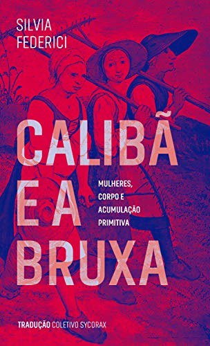Capa do material com o título Calibã e a bruxa do Autor Federici, Silvia