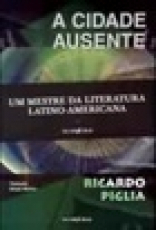 Capa do material com o título A cidade ausente do Autor Piglia, Ricardo