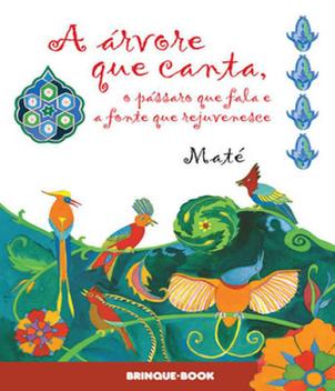Capa do material com o título A árvore que canta, o pássaro que fala e a fonte que rejuven do Autor Maté