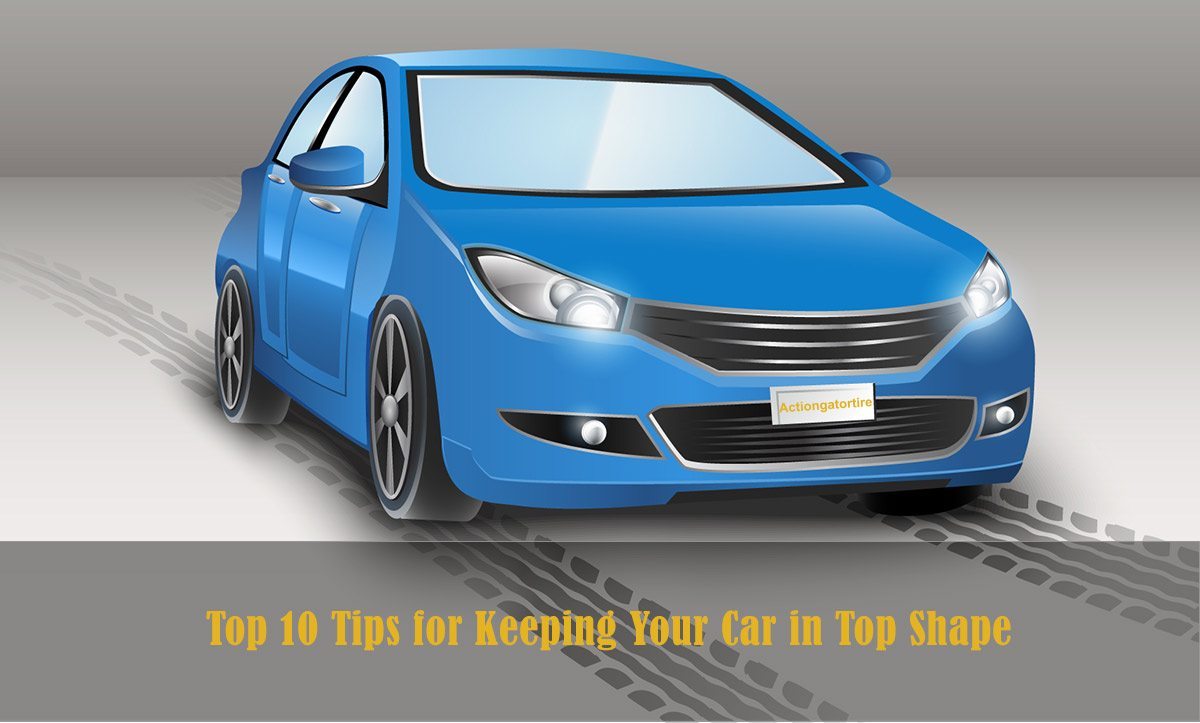 Top 10 Tips for Keeping Your Car in Top Shape
