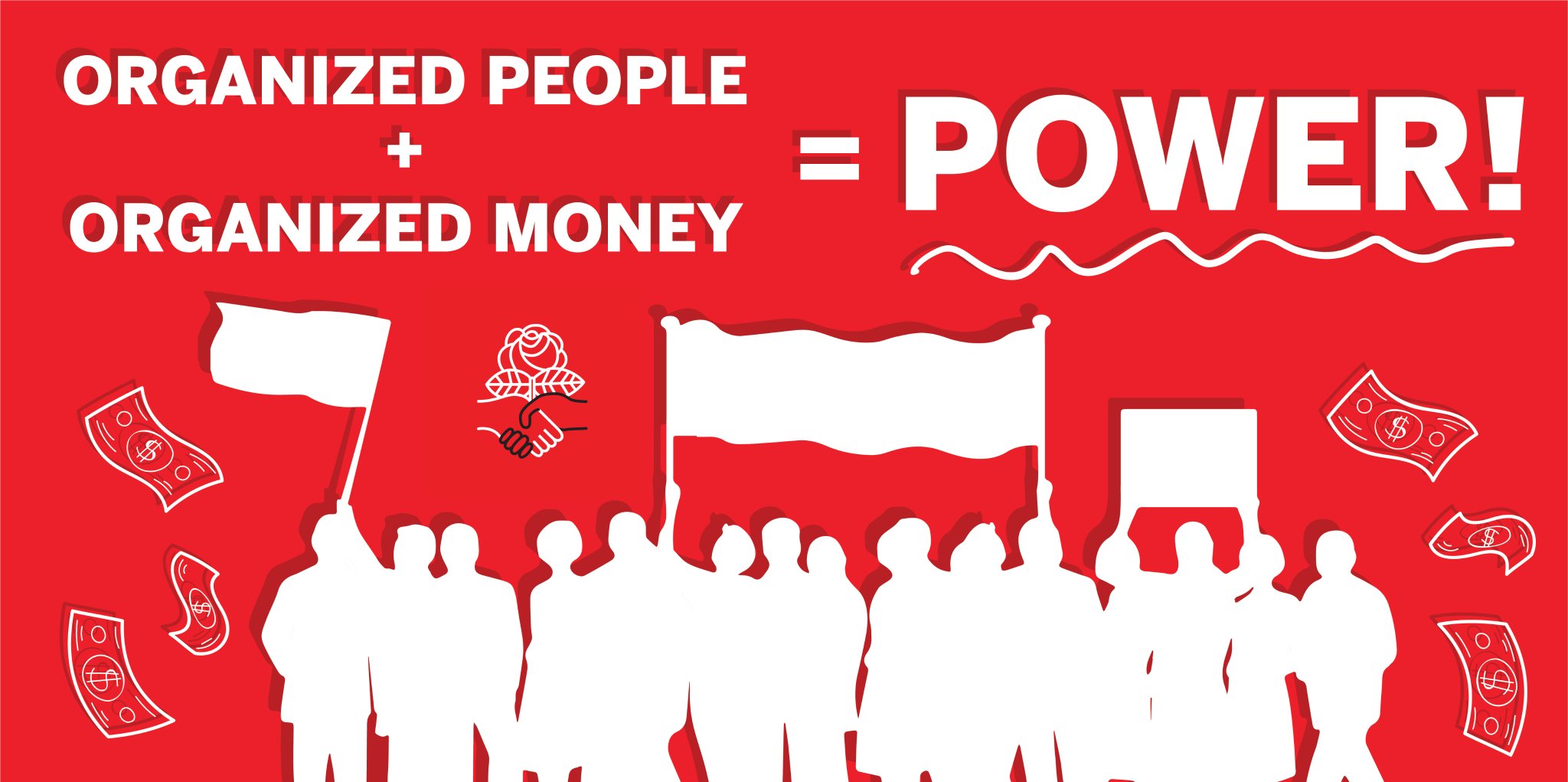 Text: "ORGANIZED PEOPLE + ORGANIZED MONEY = POWER!" above silhouettes of people at demonstration holding signs, flag, banner;  dollar bills in background.