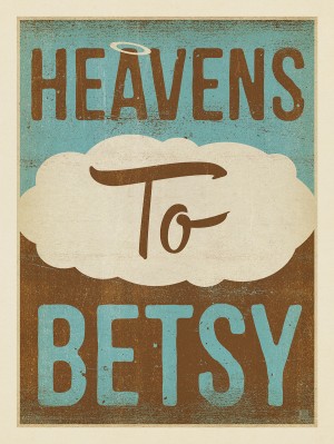 Heavens To Betsy
