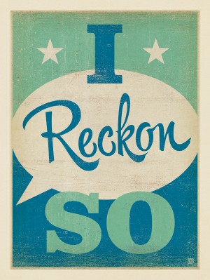 I Reckon So