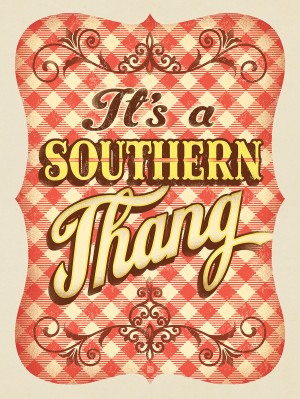 It’s A Southern Thang!