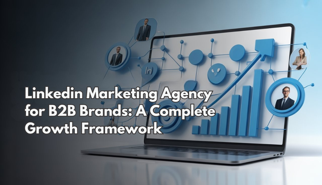 LinkedIn Marketing Agency for B2B Brands: A Complete Growth Framework