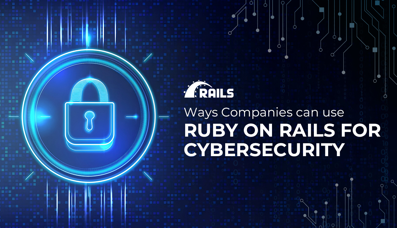 Ways Companies can use Ruby on Rails for Cybersecurity!