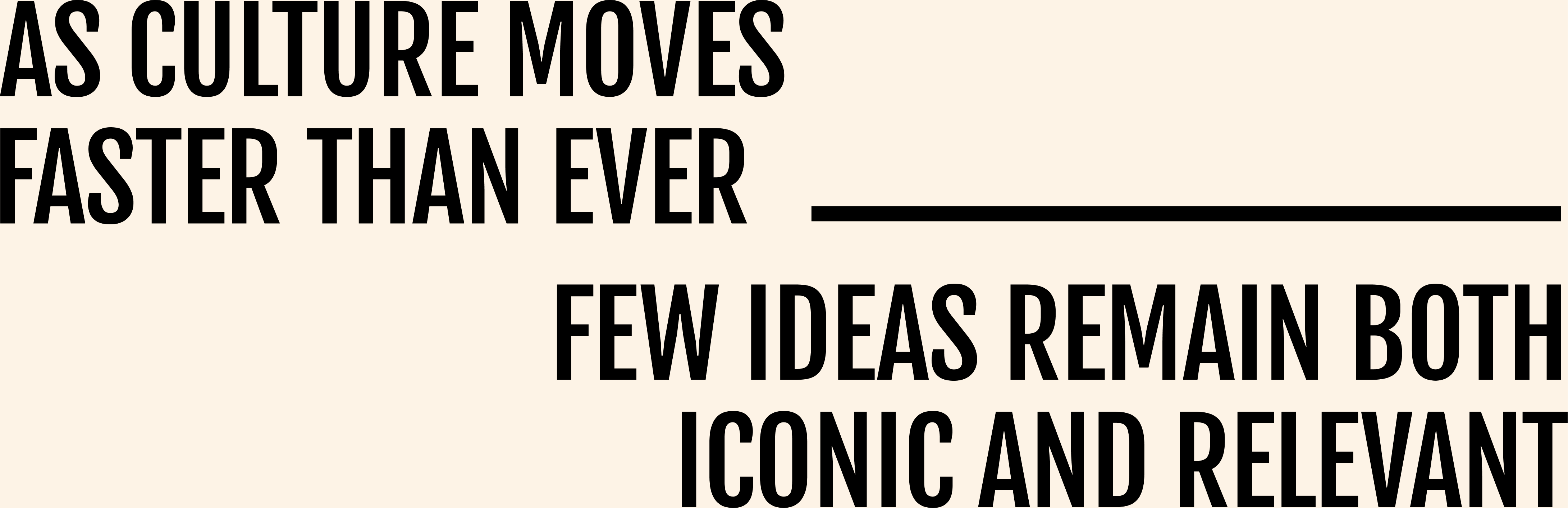 As culture moves faster than ever, few ideas remain both iconic and relevant. 
