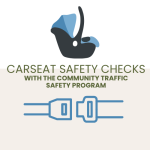 Graphic with text "Car Seat Checks Event with the Community Traffic Safety Program" and image of an 