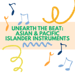 Image of illustrated musical notes and text, "Unearth the Beat: Asian & Pacific Islander Instruments