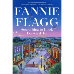 Something To Look Forward to by Fannie Flagg, showing sunset over the main street of a small town.