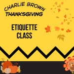 Yellow background with black zigzag announcing Charlie Brown Thanksgiving Etiquette Class.