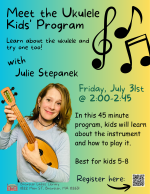 Join Julie Stepanek, ukulele musician to learn about the ukulele and how to play it!  For ages 5-8.