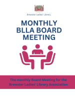 The monthly Board Meeting for the Brewster Ladies' Library Association.