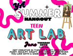 Bright flyer reading “YA Summer Hangout Teen Art Lab,” featuring bold, colorful text and an ease