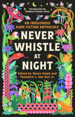 Book cover of Never Whistle at Night: An Indigenous Dark Fiction Anthology.