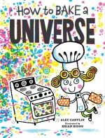 Meet the Author! – “How to Bake a Universe” with Alec Carvlin