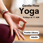 Gentle, Flow yoga class meets at Fowler on Fridays at 11 AM