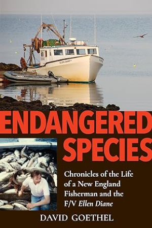 David Goethel author of Endangered Species :Chronicles of the Life of a New England Fisherman