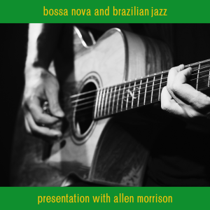 Bossa Nova & Brazilian Jazz: Presentation with Allen Morrison image