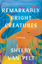 cover of the april book for the afternoon group is remarkably bright creatures by shelby van pelt