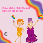 Drag Kings, Queens, and Friends Storytime