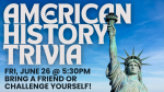 American History Trivia June 26 at 5:30pm