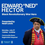 An event poster advertises a presentation about Edward "Ned" Hector, a Black Revolutionary War Hero,
