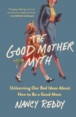 Good Mother Myth by Nancy Reddy