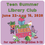 Illustrated text by Wendy Xu "Plant a Seed, Read" labeled Teen Summer Library Club with dates & age 