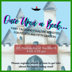 Once Upon a Book (grades 4/5) 4th Wednesday of the Month 1/28, 2/25, 3/25, 4/29, 5/27, 6/24 4:00-5:0