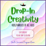 Drop-In Creativity (kids/families of all ages) Every 4th Saturday 1/31, 2/28, 3/28, 4/25, 5/23, 6/20