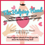 The Helping Hand (grades K/1) 2nd Monday of the Month 1/12, 2/9, 3/9, 4/13, 5/11, 6/8 4:00-5:00 pm. 
