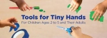 Tools for Tiny Hands