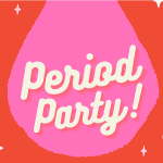 Period Party.