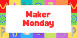 A sign with words that say maker monday.