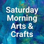Saturday Morning Arts & Crafts at West